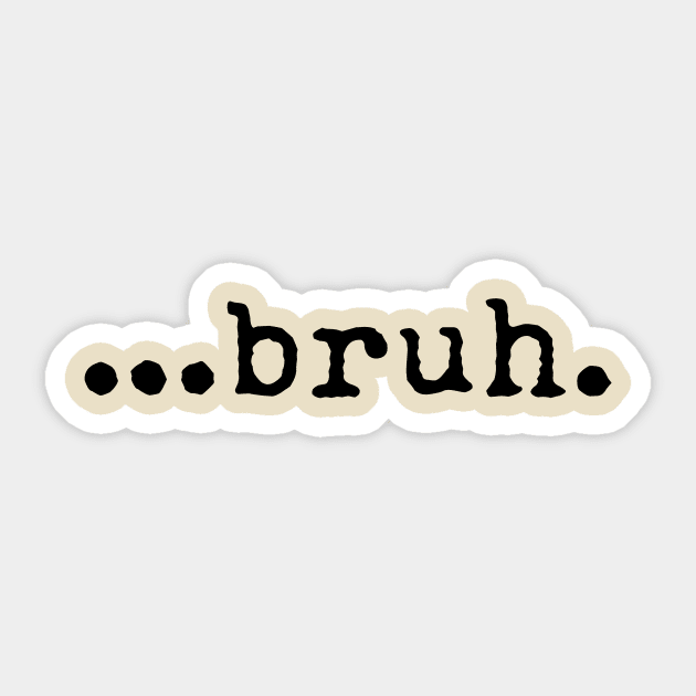 Bruh Sticker by ArtOfJHammond